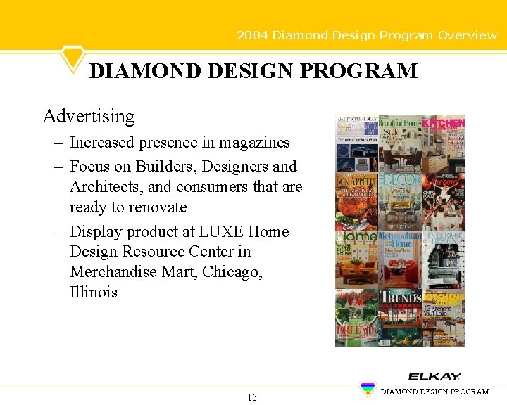 2004 Diamond Design Program Overview DIAMOND DESIGN PROGRAM Advertising – Increased presence in magazines