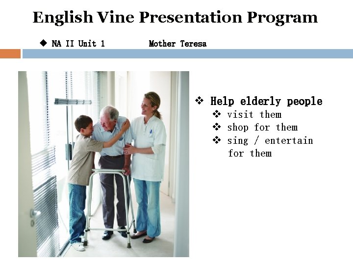 English Vine Presentation Program u NA II Unit 1 Mother Teresa v Help elderly