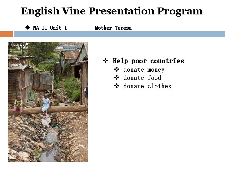 English Vine Presentation Program u NA II Unit 1 Mother Teresa v Help poor
