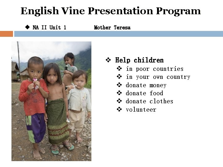 English Vine Presentation Program u NA II Unit 1 Mother Teresa v Help children
