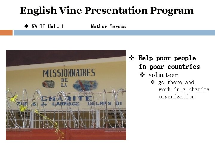English Vine Presentation Program u NA II Unit 1 Mother Teresa v Help poor