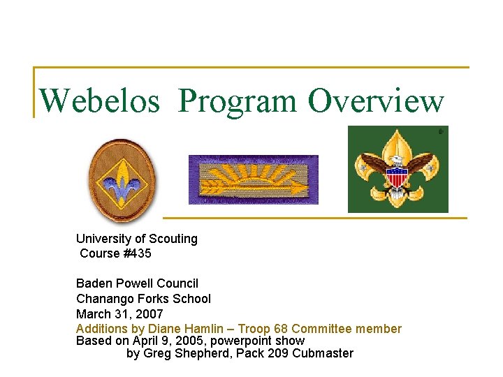 Webelos Program Overview University of Scouting Course #435 Baden Powell Council Chanango Forks School