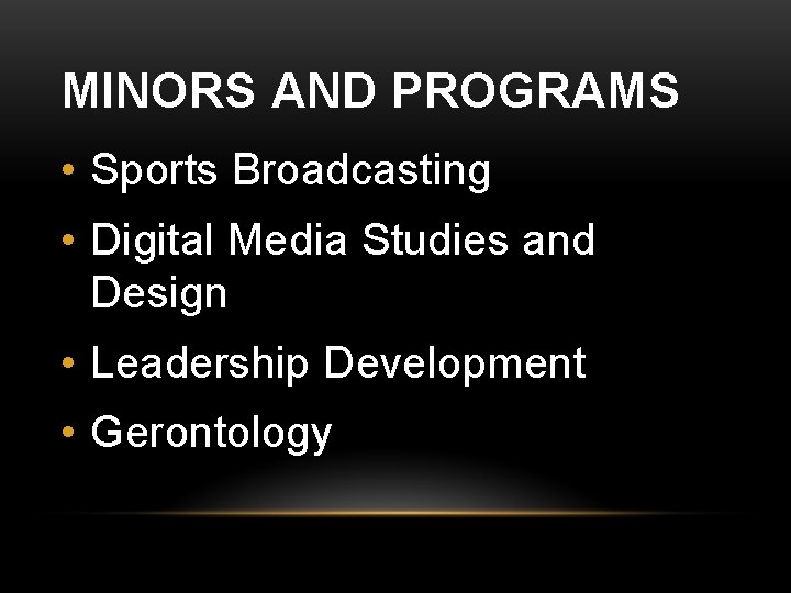 MINORS AND PROGRAMS • Sports Broadcasting • Digital Media Studies and Design • Leadership