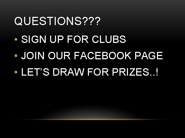 QUESTIONS? ? ? • SIGN UP FOR CLUBS • JOIN OUR FACEBOOK PAGE •