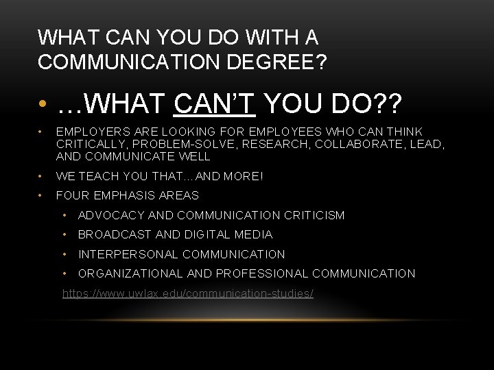 WHAT CAN YOU DO WITH A COMMUNICATION DEGREE? • …WHAT CAN’T YOU DO? ?