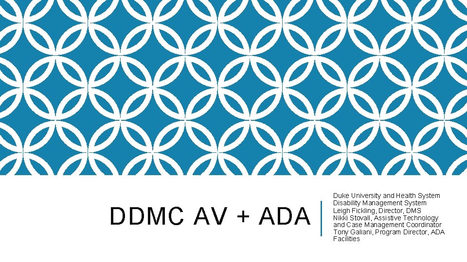 DDMC AV + ADA Duke University and Health System Disability Management System Leigh Fickling, DDMC AV + ADA Duke University and Health System Disability Management System Leigh Fickling,