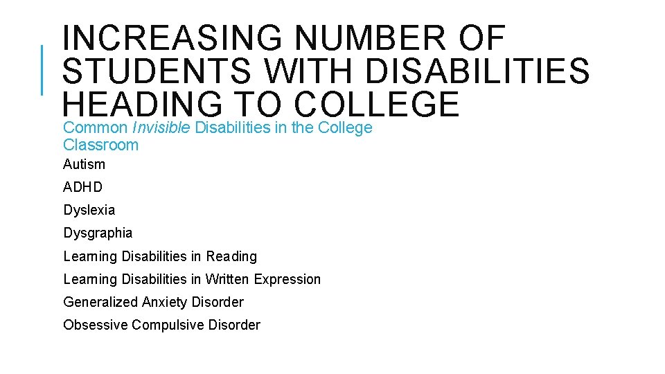 INCREASING NUMBER OF STUDENTS WITH DISABILITIES HEADING TO COLLEGE Common Invisible Disabilities in the INCREASING NUMBER OF STUDENTS WITH DISABILITIES HEADING TO COLLEGE Common Invisible Disabilities in the