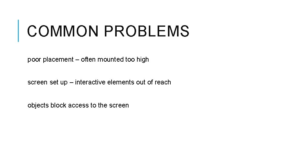 COMMON PROBLEMS poor placement – often mounted too high screen set up – interactive COMMON PROBLEMS poor placement – often mounted too high screen set up – interactive