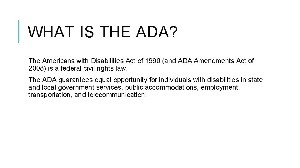 WHAT IS THE ADA? The Americans with Disabilities Act of 1990 (and ADA Amendments WHAT IS THE ADA? The Americans with Disabilities Act of 1990 (and ADA Amendments
