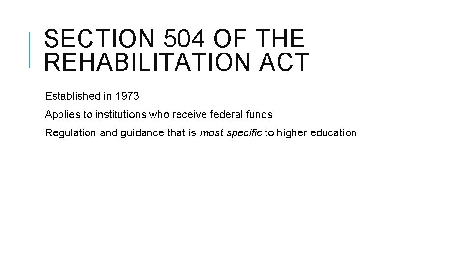 SECTION 504 OF THE REHABILITATION ACT Established in 1973 Applies to institutions who receive SECTION 504 OF THE REHABILITATION ACT Established in 1973 Applies to institutions who receive