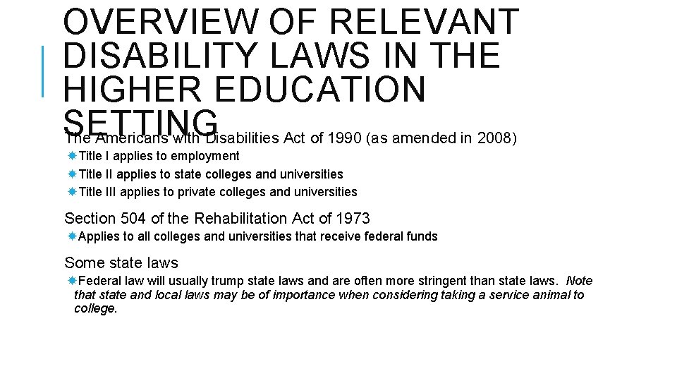 OVERVIEW OF RELEVANT DISABILITY LAWS IN THE HIGHER EDUCATION SETTING The Americans with Disabilities OVERVIEW OF RELEVANT DISABILITY LAWS IN THE HIGHER EDUCATION SETTING The Americans with Disabilities