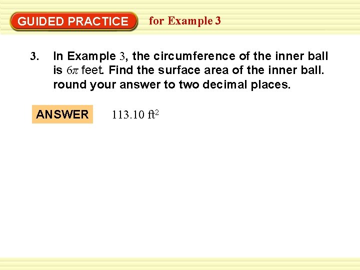 Warm-Up Exercises GUIDED PRACTICE 3. for Example 3 In Example 3, the circumference of Warm-Up Exercises GUIDED PRACTICE 3. for Example 3 In Example 3, the circumference of