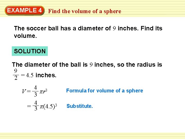 Warm-Up 4 Exercises EXAMPLE Find the volume of a sphere The soccer ball has Warm-Up 4 Exercises EXAMPLE Find the volume of a sphere The soccer ball has