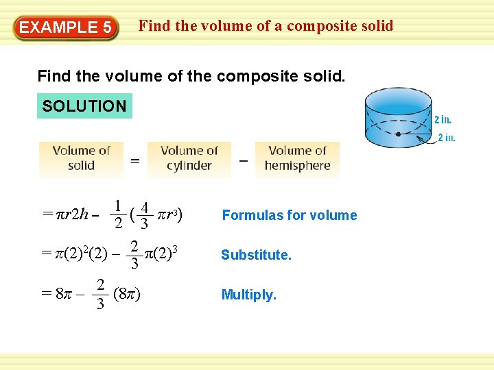 Find the volume of a composite solid Warm-Up 5 Exercises EXAMPLE Find the volume Find the volume of a composite solid Warm-Up 5 Exercises EXAMPLE Find the volume