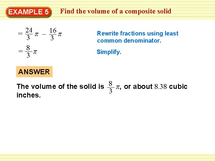 Find the volume of a composite solid Warm-Up 5 Exercises EXAMPLE = 24 π Find the volume of a composite solid Warm-Up 5 Exercises EXAMPLE = 24 π
