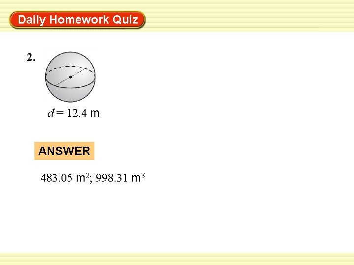 Warm-Up Exercises Daily Homework Quiz 2. d = 12. 4 m ANSWER 483. 05 Warm-Up Exercises Daily Homework Quiz 2. d = 12. 4 m ANSWER 483. 05