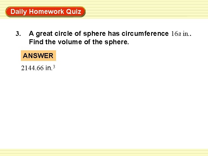 Warm-Up Exercises Daily Homework Quiz 3. A great circle of sphere has circumference 16 Warm-Up Exercises Daily Homework Quiz 3. A great circle of sphere has circumference 16
