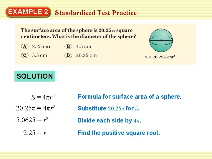 Warm-Up 2 Exercises EXAMPLE Standardized Test Practice SOLUTION S = 4πr 2 Formula for Warm-Up 2 Exercises EXAMPLE Standardized Test Practice SOLUTION S = 4πr 2 Formula for