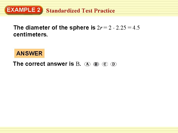 Warm-Up 2 Exercises EXAMPLE Standardized Test Practice The diameter of the sphere is 2 Warm-Up 2 Exercises EXAMPLE Standardized Test Practice The diameter of the sphere is 2
