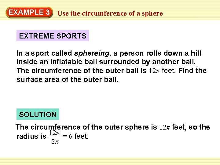 Warm-Up 3 Exercises EXAMPLE Use the circumference of a sphere EXTREME SPORTS In a Warm-Up 3 Exercises EXAMPLE Use the circumference of a sphere EXTREME SPORTS In a
