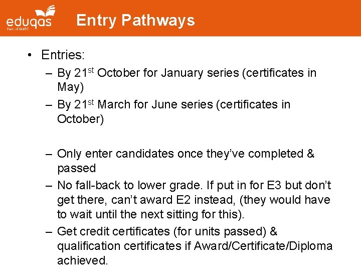 Entry Pathways • Entries: – By 21 st October for January series (certificates in