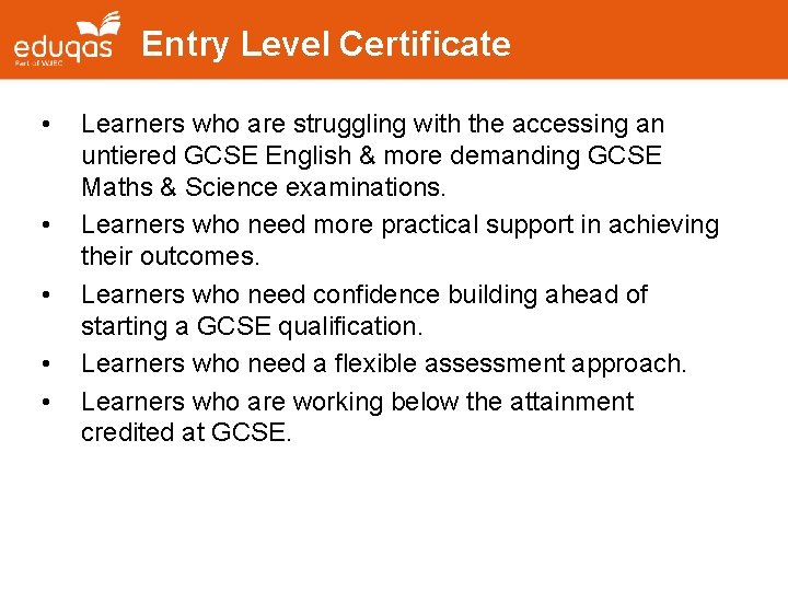 Entry Level Certificate • • • Learners who are struggling with the accessing an