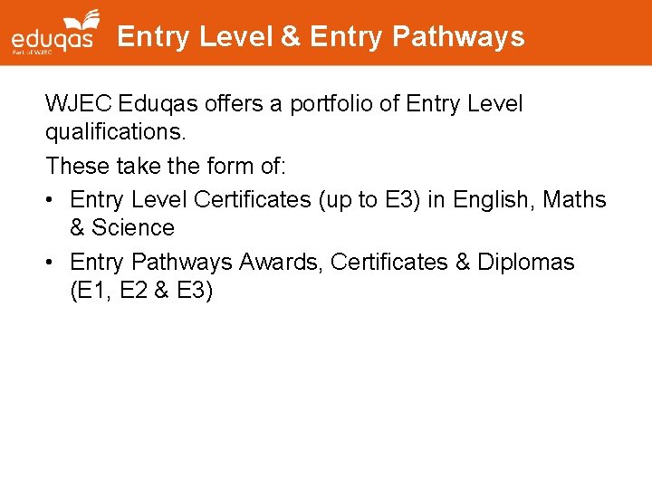 Entry Level & Entry Pathways WJEC Eduqas offers a portfolio of Entry Level qualifications.