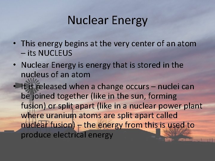 Nuclear Energy • This energy begins at the very center of an atom – Nuclear Energy • This energy begins at the very center of an atom –