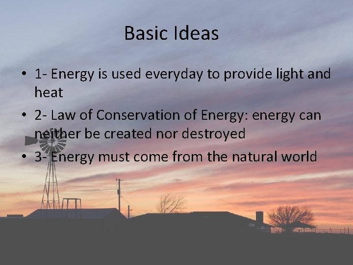 Basic Ideas • 1 - Energy is used everyday to provide light and heat Basic Ideas • 1 - Energy is used everyday to provide light and heat