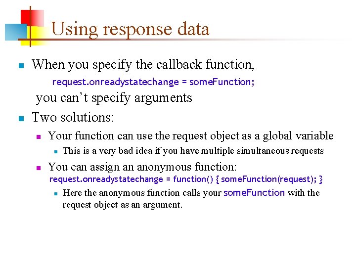 Using response data n When you specify the callback function, request. onreadystatechange = some.