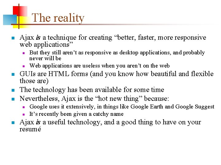 The reality n Ajax is a technique for creating “better, faster, more responsive web