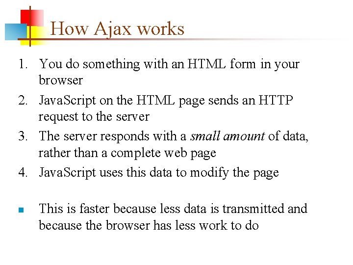 How Ajax works 1. You do something with an HTML form in your browser