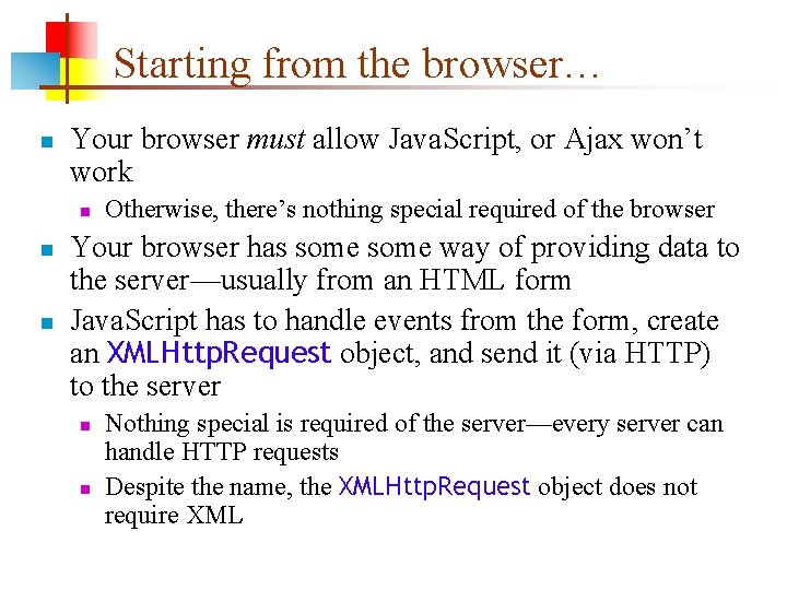 Starting from the browser… n Your browser must allow Java. Script, or Ajax won’t