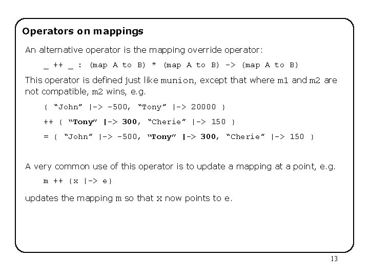 Operators on mappings An alternative operator is the mapping override operator: _ ++ _
