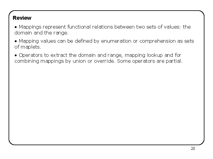 Review • Mappings represent functional relations between two sets of values: the domain and