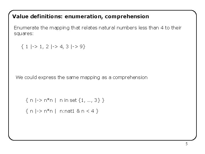 Value definitions: enumeration, comprehension Enumerate the mapping that relates natural numbers less than 4