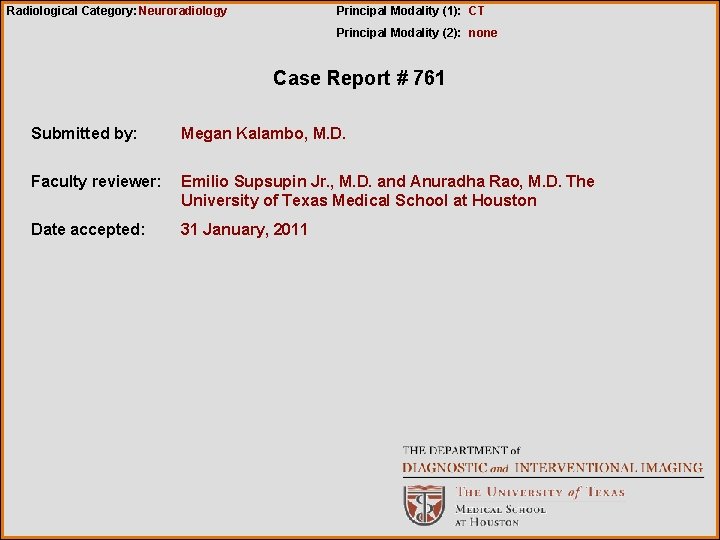 Radiological Category: Neuroradiology Principal Modality (1): CT Principal Modality (2): none Case Report #