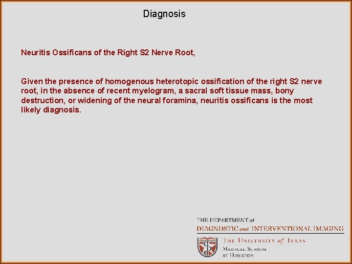 Diagnosis Neuritis Ossificans of the Right S 2 Nerve Root, Given the presence of