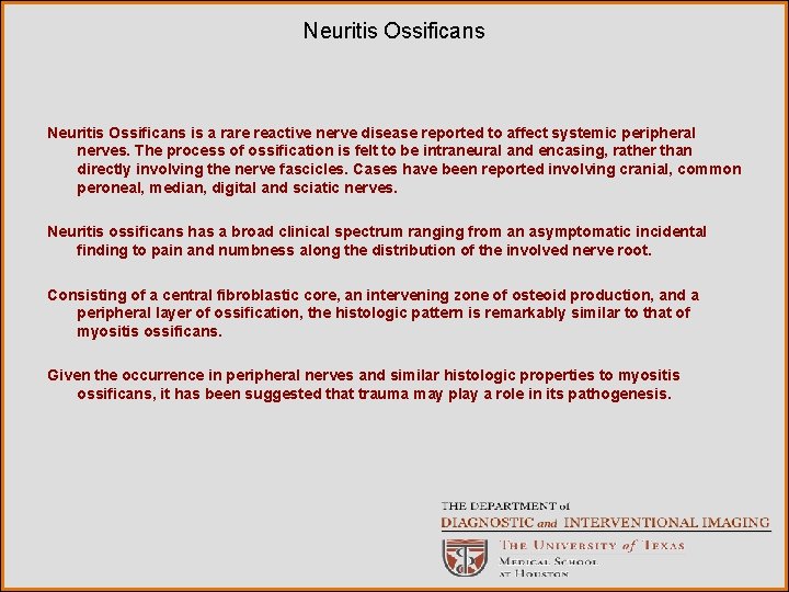 Neuritis Ossificans is a rare reactive nerve disease reported to affect systemic peripheral nerves.