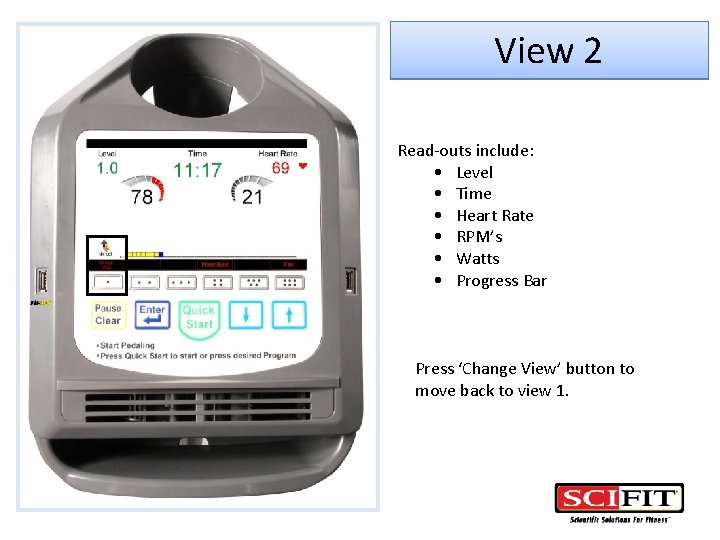 View 2 Read-outs include: • Level • Time • Heart Rate • RPM’s •