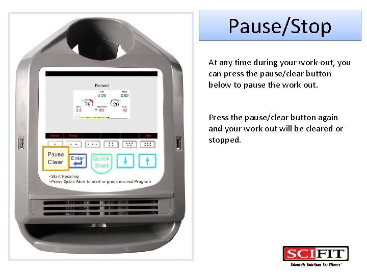 Pause/Stop At any time during your work-out, you can press the pause/clear button below