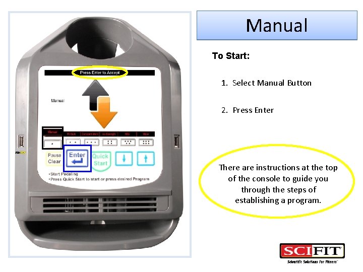 Manual To Start: 1. Select Manual Button 2. Press Enter There are instructions at