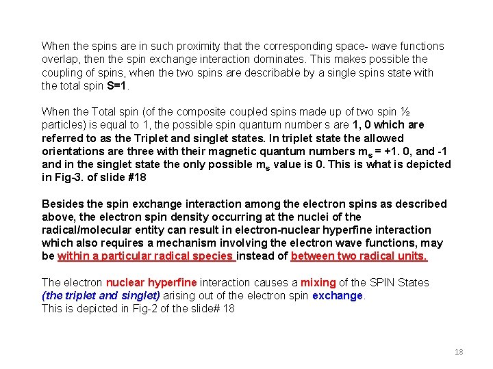 When the spins are in such proximity that the corresponding space- wave functions overlap,