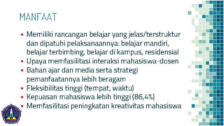MANFAAT ▪ Memiliki rancangan belajar yang jelas/terstruktur dan dipatuhi pelaksanaannya: belajar mandiri, belajar terbimbing,
