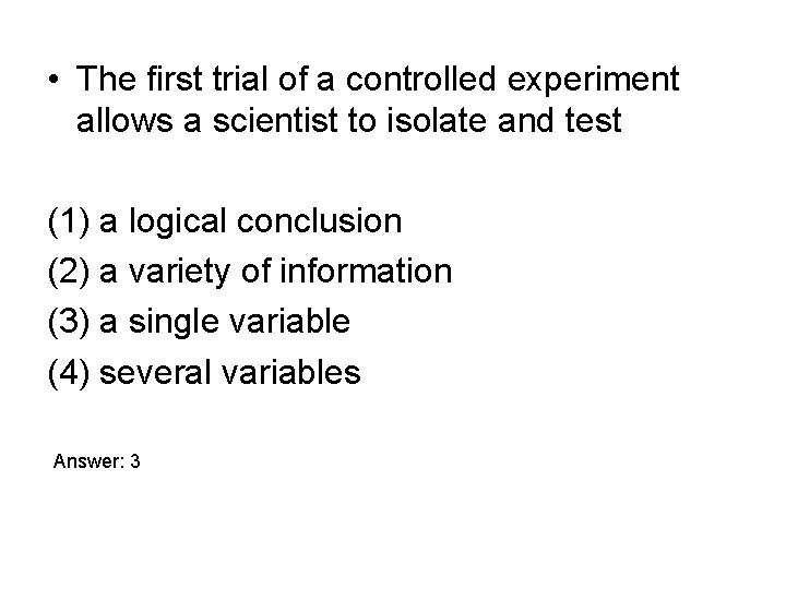  • The first trial of a controlled experiment allows a scientist to isolate