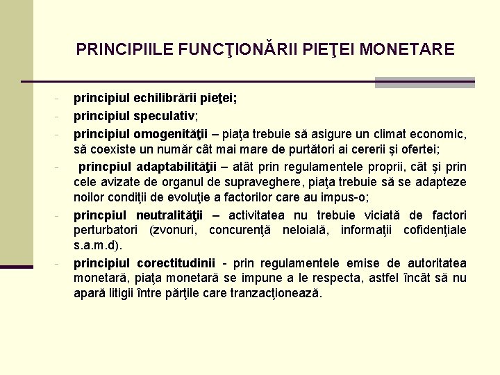 PRINCIPIILE FUNCŢIONĂRII PIEŢEI MONETARE - - - principiul echilibrării pieţei; principiul speculativ; principiul omogenităţii