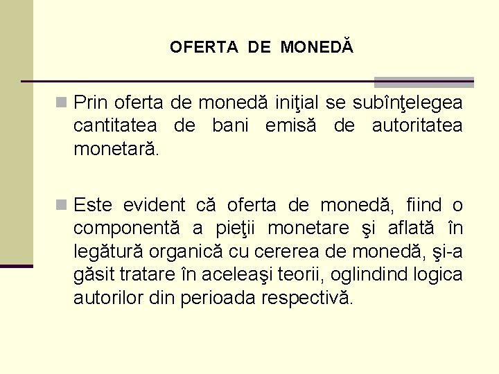 OFERTA DE MONEDĂ n Prin oferta de monedă iniţial se subînţelegea cantitatea de bani