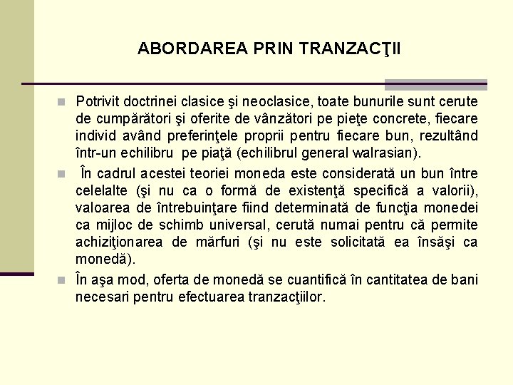 ABORDAREA PRIN TRANZACŢII n Potrivit doctrinei clasice şi neoclasice, toate bunurile sunt cerute de