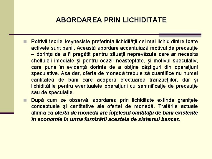 ABORDAREA PRIN LICHIDITATE n Potrivit teoriei keynesiste preferinţa lichidităţii cel mai lichid dintre toate