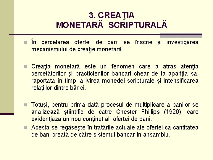 3. CREAŢIA MONETARĂ SCRIPTURALĂ n În cercetarea ofertei de bani se înscrie şi investigarea